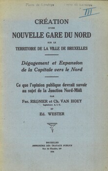 Création d'une nouvelle gare du Nord sur le territoire de la ville de Bruxelles. Dégagement et Expansion de la Capitale vers le Nord. Ce